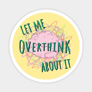 Let Me Overthink About It Quote Magnet